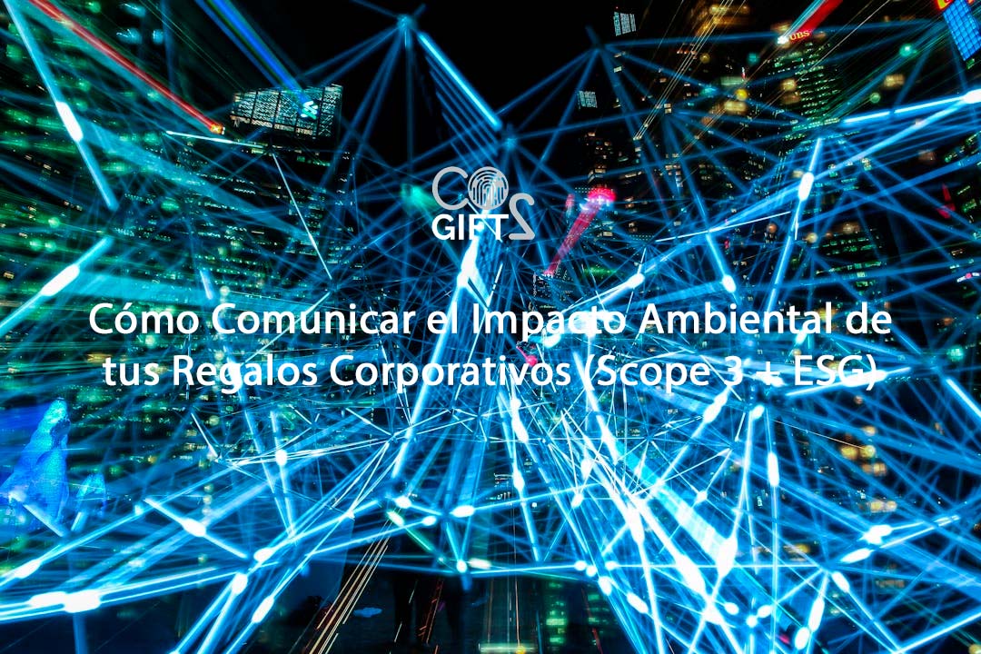 Cómo Comunicar el Impacto Ambiental de tus Regalos Corporativos (Scope 3 + ESG)
