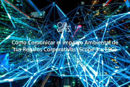 Cómo Comunicar el Impacto Ambiental de tus Regalos Corporativos (Scope 3 + ESG)