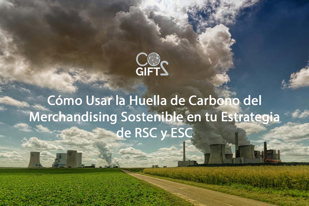 Cómo Usar la Huella de Carbono del Merchandising Sostenible en tu Estrategia de RSC y ESC