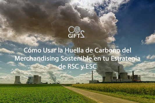 Cómo Usar la Huella de Carbono del Merchandising Sostenible en tu Estrategia de RSC y ESC