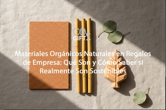 Materiales Orgánicos Naturales en Regalos de Empresa: Qué Son y Cómo Saber si Realmente Son Sostenibles