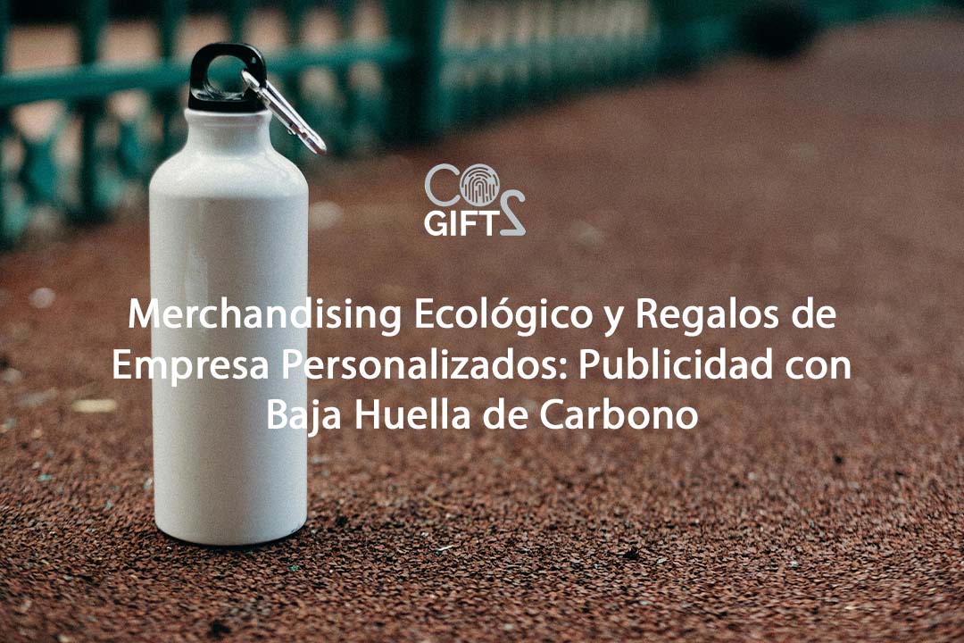 Merchandising Ecológico y Regalos de Empresa Personalizados: Publicidad con Baja Huella de Carbono