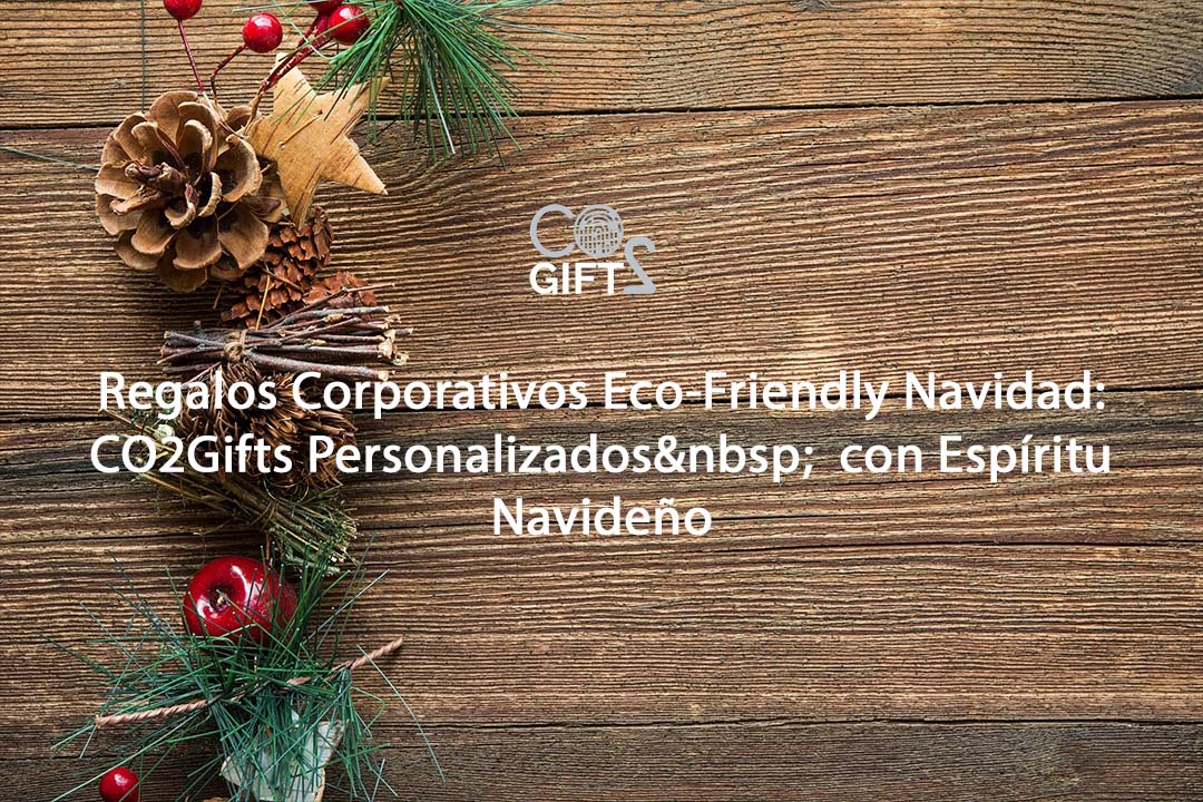 Regalos Corporativos Eco-Friendly Navidad: CO2Gifts Personalizados con Espíritu Navideño