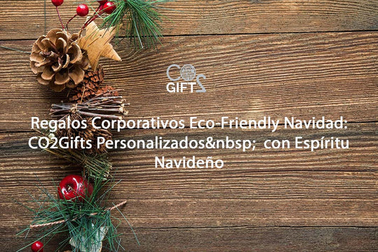 Regalos Corporativos Eco-Friendly Navidad: CO2Gifts Personalizados con Espíritu Navideño